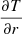 $ {\partial T \over \partial r} $
