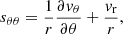 $$ \begin{aligned} s_{\theta \theta } = {1 \over r}{\partial { v}_\theta \over \partial \theta } + {{ v}_{\rm r} \over r}, \end{aligned} $$