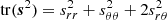 $ {\rm tr} (\boldsymbol{s}^2) = s_{rr}^2 + s_{\theta \theta}^2 + 2 s_{r \theta}^2 $