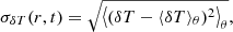 $$ \begin{aligned} \sigma _{{\delta T}}(r,t)&= \sqrt{\big \langle (\delta T - \langle \delta T \rangle _\theta )^2 \big \rangle _{\theta }} , \end{aligned} $$