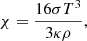 $$ \begin{aligned} \chi = \frac{16 \sigma T^3}{3\kappa \rho }, \end{aligned} $$