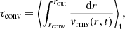 $$ \begin{aligned} \tau _{\rm conv} = \Bigg \langle {{ \int _{r_{\rm conv}}^{r_{\rm out}} {\mathrm{d}r \over { v}_\mathrm{rms} (r,t) } } }\Bigg \rangle _{\rm t}, \end{aligned} $$