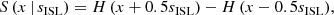 $$ \begin{aligned} S\,(x\,|\,s_{\rm ISL}) = H\,(x + 0.5 s_{\rm ISL}) - H\,(x - 0.5 s_{\rm ISL}), \end{aligned} $$
