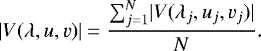 \begin{equation*}\lvert V(\lambda,u,v) \rvert=\frac{\sum ^{N}_{j=1} \lvert V(\lambda _{j},u_{j},v_{j}) \rvert}{N}.\end{equation*}
