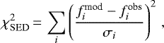 \begin{equation*}\chi^2_{\mathrm{SED}}\,{=}\,\sum_i\left(\frac{f^{\textrm{mod}}_i-f^{\textrm{obs}}_i}{\sigma_i}\right)^2 \,,\end{equation*}