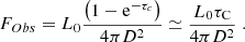 $$ \begin{aligned} F_{Obs}= L_{0}\frac{\left(1-\mathrm{e} ^{-\tau _{c}}\right)}{4 \pi D^{2}} \simeq \frac{L_{0} \tau _{\mathrm{C} }}{4 \pi D^{2}}\; . \end{aligned} $$