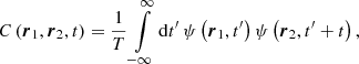 $$ \begin{aligned} C \left( \boldsymbol{r}_1, \boldsymbol{r}_2, t \right)&= \frac{1}{T} \int \limits _{-\infty }^{\infty } \mathrm{d} {t^{\prime }}\, \psi \left( \boldsymbol{r}_1, t^{\prime } \right) \psi \left( \boldsymbol{r}_2, t^{\prime } + t \right), \end{aligned} $$