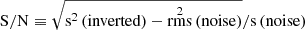 $ \mathrm{S/N} \equiv {\sqrt\mathrm{s^2\left(\mathrm{inverted}\right) - \operatorname*{rms}^2\left(\mathrm{noise}\right)}}/\mathrm{s\left(\mathrm{noise}\right)} $
