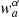 $ {w_{a}^{\alpha}} $