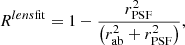 $$ \begin{aligned} R^{lens\mathrm{fit} } = 1 - \frac{r^2_\mathrm{PSF} }{\left( r^2_\mathrm{ab} + r^2_\mathrm{PSF} \right)} , \end{aligned} $$