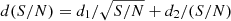 $ d({S/N}) = d_1/\sqrt{{S/N}} + d_2/({S/N}) $