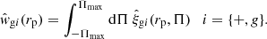 $$ \begin{aligned} \hat{w}_{\mathrm{g} i} (r_{\rm p}) = \int _{- \Pi _\mathrm{max} }^{\Pi _\mathrm{max} } \mathrm{d} \Pi \ \hat{\xi }_{\mathrm{g} i}(r_{\rm p}, \Pi ) \quad i=\{+, { g} \} . \end{aligned} $$
