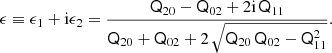 $$ \epsilon \equiv \epsilon _{1} + \mathrm {i}\epsilon _{2} = \frac{ \mathsf{Q}_{20} - \mathsf{Q}_{02} + 2\mathrm {i}\,\mathsf{Q}_{11} }{ \mathsf{Q}_{20} + \mathsf{Q}_{02} + 2\, \sqrt{\mathsf{Q}_{20}\, \mathsf{Q}_{02} - \mathsf{Q}_{11}^{2}} } . $$
