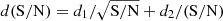 $ d(\mathrm{S/N}) = d_1/\sqrt{\mathrm{S/N}} + d_2/(\mathrm{S/N}) $