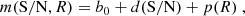 $$ \begin{aligned} m(\mathrm{S/N} ,R) = b_0 + d(\mathrm{S/N} ) + p(R) \ , \end{aligned} $$
