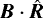 $\vec{B}\cdot\hat{\vec{R}}$