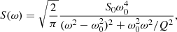 Mathematical equation: $$ \begin{aligned} S(\omega ) = \sqrt{\frac{2}{\pi }}\frac{S_0 \omega _0^4}{(\omega ^2-\omega _0^2)^2+\omega _0^2\omega ^2/Q^2}, \end{aligned} $$