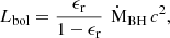 $$ \begin{aligned} L_{\text{bol}} = \frac{\epsilon _{\text{r}}}{1-\epsilon _{\text{r}}}\,\dot{\text{ M}}_{\text{BH}}\,c^{2}, \end{aligned} $$
