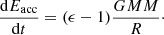 Mathematical equation: $$ \begin{aligned} \frac{\mathrm{d} E_{\rm acc}}{\mathrm{d} t} = (\epsilon -1)\frac{G M {M}}{R}\cdot \end{aligned} $$