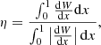 Mathematical equation: $$ \begin{aligned} \eta = \frac{\int _0^1\frac{\mathrm{d}W}{\mathrm{d}x}\mathrm{d}x}{\int _0^1\left|\frac{\mathrm{d}W}{\mathrm{d}x}\right|\mathrm{d}x}, \end{aligned} $$