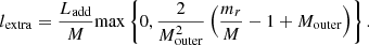 Mathematical equation: $$ \begin{aligned} l_{\rm extra} = \frac{L_{\rm add}}{M} {\mathrm{max}} \left\{ 0, \frac{2}{M_{\rm outer}^2} \left(\frac{m_r}{M} -1 + M_{\rm outer} \right)\right\} . \end{aligned} $$