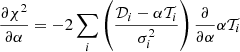 $$ \begin{aligned} \frac{\partial \chi ^2}{\partial \alpha }&= -2\sum _i \left( \frac{\mathcal{D} _i-\alpha \mathcal{T} _i}{\sigma _i^2} \right) \frac{\partial }{\partial \alpha } \alpha \mathcal{T} _i \end{aligned} $$