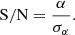 $$ \begin{aligned} \mathrm{S/N} = \frac{\alpha }{\sigma _\alpha }. \end{aligned} $$
