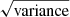 $ \sqrt{\mathrm{variance}} $