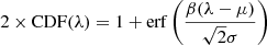 $$ \begin{aligned}&2\times \mathrm{CDF}(\lambda ) = 1 + \mathrm{erf}\left(\frac{\beta (\lambda -\mu )}{\sqrt{2}\sigma }\right)\end{aligned} $$