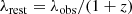 $$ \begin{aligned}&\lambda _{\rm rest} = \lambda _{\rm obs} / (1+z) \end{aligned} $$