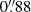 $ 0{{\overset{\prime\prime}{.}}}88 $