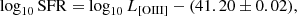 $$ \begin{aligned} \log _{10} \mathrm{SFR} = \log _{10} {L}_{[\mathrm{OIII]} } - (41.20\pm 0.02), \end{aligned} $$