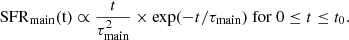 $$ \begin{aligned} \mathrm{SFR} _\mathrm{main} (\mathrm{t} ) \propto \frac{{t}}{{\tau ^2_\mathrm{main} }}\times \exp (-{t}/\tau _{\rm main})~\mathrm{for} ~0\le {t}\le {t}_0. \end{aligned} $$
