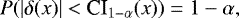 \begin{equation*}P (|\delta(x)| < \textrm{CI}_{1-\alpha} (x)) = 1- \alpha,\\\end{equation*}