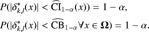 \begin{align*}P (|\delta^*_{k,l} (x)| &< {\widehat{\textrm{CI}}}_{1-\alpha}(x)) = 1- \alpha, \\P (|\delta^*_{k,l} (x)| &< {\widehat{\textrm{CB}}}_{1-\alpha} \forall x \in \boldsymbol{\Omega}) = 1- \alpha.\end{align*}
