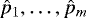 $\hat{p}_1, \ldots, \hat{p}_m$