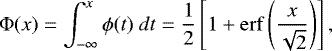 \begin{equation*}\Phi(x) = \int_{-\infty}^{x} \phi(t)\ dt = \frac{1}{2} \left[1 + \operatorname{erf} \left(\frac{x}{\sqrt{2}}\right)\right],\end{equation*}