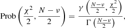 Mathematical equation: $$ \begin{aligned} \mathrm{Prob}\left(\frac{\chi ^2}{2},\frac{N-\nu }{2}\right) = \frac{\gamma \left(\frac{N-\nu }{2},\frac{\chi ^2}{2} \right)}{\Gamma \left(\frac{N-\nu }{2}\right)}, \end{aligned} $$