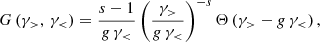 Mathematical equation: $$ \begin{aligned} G\left(\gamma _>,\,\gamma _<\right)=\frac{s-1}{{ g}\,\gamma _ < }\left(\frac{\gamma _>}{{ g}\,\gamma _ < }\right)^{-s}\Theta \left(\gamma _>-{ g}\,\gamma _ < \right), \end{aligned} $$