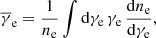 Mathematical equation: $$ \begin{aligned} \overline{\gamma }_{\rm e} = \frac{1}{n_{\rm e}}\int \mathrm{d}\gamma _{\rm e}\,\gamma _{\rm e}\,\frac{\mathrm{d}n_{\rm e}}{\mathrm{d}\gamma _{\rm e}}, \end{aligned} $$
