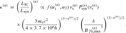 Mathematical equation: $$ \begin{aligned}&\kappa ^{(n)} \, \equiv \, \left( \frac{L_\mathrm{IC} }{L_\mathrm{syn} } \right)^{(n)} \, \propto \, f(\alpha _1^{(n)}, \alpha _2) \, \nu _{\rm s}^{(n)} \, P_\mathrm{syn} ^{(n)}(\nu _{\rm s}^{(n)}) \, \nonumber \\&\qquad \qquad \times \left( \frac{3 \, m_{\rm e} c^2}{4 \times 3.7\times 10^6 h} \right)^{(3 - s^{(n)})/2} \, \left( \frac{\delta }{B \, {\gamma _{\rm e,max}^{(n)}}^3} \right)^{(3 - s^{(n)})/2} .\end{aligned} $$