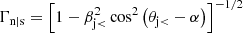 Mathematical equation: $ \Gamma_{\rm n\vert s}=\left[1-\beta_{\rm j<}^2\cos^2\left(\theta_{\rm j < }-\alpha\right)\right]^{-1/2} $