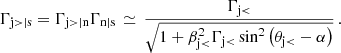 Mathematical equation: $$ \begin{aligned} \Gamma _{\rm j>\vert s}=\Gamma _{\rm j>\vert n}\Gamma _{\rm n\vert s}\,\simeq \,\frac{\Gamma _{\rm j<}}{\sqrt{1+\beta _{\rm j<}^2\Gamma _{\rm j<}\sin ^2\left(\theta _{\rm j < }-\alpha \right)}}\,. \end{aligned} $$