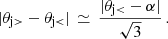 Mathematical equation: $$ \begin{aligned} \vert \theta _{\rm j>}-\theta _{\rm j<}\vert \,\simeq \,\frac{\vert \theta _{\rm j < }-\alpha \vert }{\sqrt{3}}\,. \end{aligned} $$