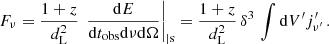 Mathematical equation: $$ \begin{aligned} F_\nu =\frac{1+z}{d_{\rm L}^2}\,\left.\frac{\mathrm{d}E}{\mathrm{d}t_{\rm obs}\mathrm{d}\nu \mathrm{d}\Omega }\right|_{\vert \mathrm s}=\frac{1+z}{d_{\rm L}^2}\,\delta ^3\,\int \mathrm{d}V^{\prime } j^{\prime }_{\nu ^{\prime }}\,. \end{aligned} $$