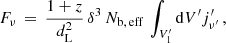 Mathematical equation: $$ \begin{aligned} F_\nu \,=\,\frac{1+z}{d_{\rm L}^2}\,\delta ^3\,N_{\rm b,\,eff}\,\int _{V^{\prime }_1}\mathrm{d}V^{\prime } j^{\prime }_{\nu ^{\prime }}\,, \end{aligned} $$