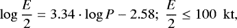 Mathematical equation: \begin{equation*}\log{\frac{E}{2}} = 3.34\cdot \log{P}-2.58; ~ \frac{E}{2} \leq 100 ~{\rm~kt},\end{equation*}