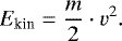 Mathematical equation: \begin{equation*}E_{\textrm{kin}} = \frac{m}{2}\cdot v^2.\end{equation*}
