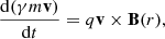 $$ \begin{aligned} \frac{\mathrm{d}(\gamma m \mathbf v )}{\mathrm{d}t}= q\mathbf v \times \mathbf B(r) , \end{aligned} $$