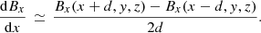 $$ \begin{aligned} \frac{\mathrm{d} B_x}{\mathrm{d} x} \, \simeq \, \frac{B_x(x+d,{ y},z)-B_x(x-d,{ y},z)}{2d} . \end{aligned} $$